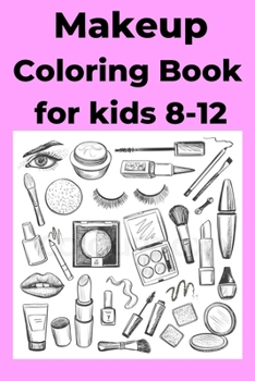 Paperback Makeup Coloring Book for kids 8-12: Coloring Book [Large Print] Book