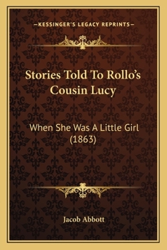 Paperback Stories Told To Rollo's Cousin Lucy: When She Was A Little Girl (1863) Book