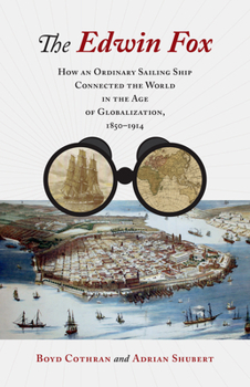 Hardcover The Edwin Fox: How an Ordinary Sailing Ship Connected the World in the Age of Globalization, 1850-1914 Book