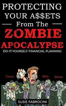Paperback Protecting Your Assets From The Zombie Apocalypse: Do-It-Yourself Financial Planning Book