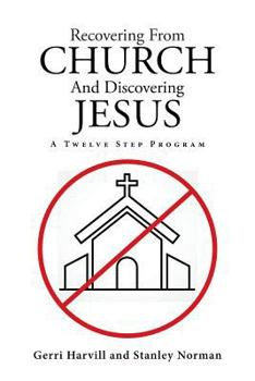Paperback Recovering From Church And Discovering Jesus: A Twelve Step Program Book