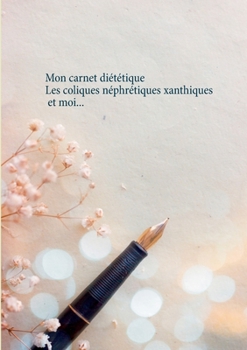 Paperback Mon carnet diététique: les coliques néphrétiques xanthiques et moi... [French] Book