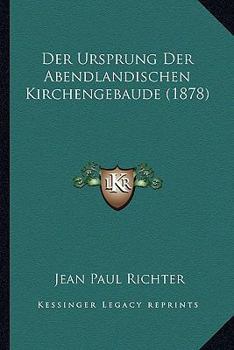 Paperback Der Ursprung Der Abendlandischen Kirchengebaude (1878) [German] Book