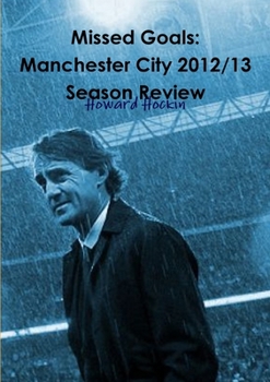 Paperback Missed Goals: Manchester City 2012/13 Season Review Book