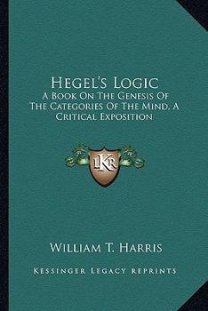 Paperback Hegel's Logic: A Book On The Genesis Of The Categories Of The Mind, A Critical Exposition Book