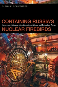 Hardcover Containing Russia's Nuclear Firebirds: Harmony and Change at the International Science and Technology Center Book