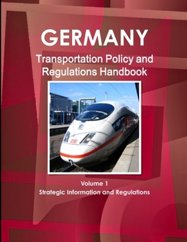 Paperback Germany Transportation Policy and Regulations Handbook Volume 1 Strategic Information and Regulations Book
