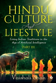 Paperback Hindu Culture and Lifestyle - Part III: Living Indian Traditions in the Age of Artificial Intelligence Book