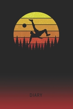 Diary: Blank Soccer Football Overhead Kick Personal Writing Memoir Old School Retro Vintage Sunset 80s Cover Daily Journaling for Writers & Journalists Productivity Note Taking Logbook Plan, Set Goals