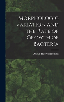 Hardcover Morphologic Variation and the Rate of Growth of Bacteria Book