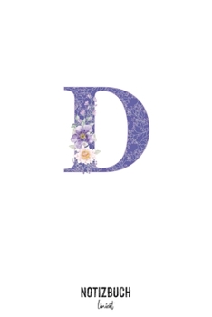 Notizbuch liniert: Buchstabe D Monogramm - Notizheft liniert • Personalisiertes Buchstaben Initial Namen Notizbuch • 120 Seiten (DIN A5 / 15x22cm) ... Schreibheft, Tage (German Edition)