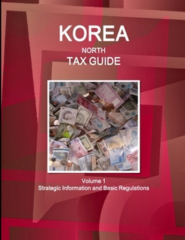 Paperback Korea North Tax Guide Volume 1 Strategic Information and Basic Regulations Book