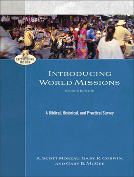 Introducing World Missions: A Biblical, Historical, and Practical Survey - Book  of the Encountering Mission