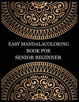 Easy mandala coloring book for senior beginner: Adult Coloring Books Easy Mandalas: Easy & Simple Adult Coloring Books for Seniors & Beginners: Simple Coloring Books for Adult: