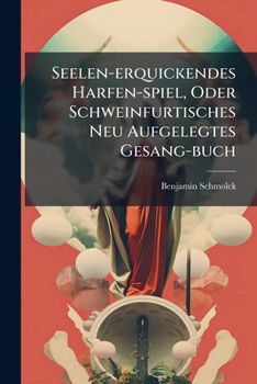 Paperback Seelen-erquickendes Harfen-spiel, Oder Schweinfurtisches Neu Aufgelegtes Gesang-buch [German] Book