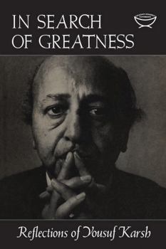 Paperback In Search of Greatness: Reflections of Yousuf Karsh Book