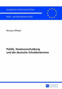 Politik, Staatsverschuldung Und Die Deutsche Schuldenbremse