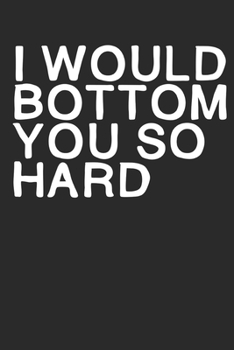 I would bottom you so hard! Notizbuch