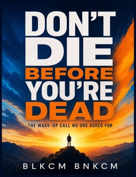 Paperback Don't Die Before You're Dead: The Wake-Up Call No One Asked For Book