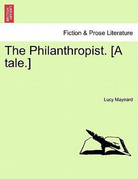 Paperback The Philanthropist. [A Tale.] Book