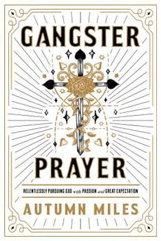 Paperback Gangster Prayer: Relentlessly Pursuing God with Passion and Great Expectation Book