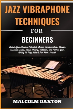 Paperback Jazz Vibraphone Techniques for Beginners: Unlock Your Musical Potential, Learn Fundamentals, Master Essential Skills, Music Theory, Notation, And Perf [Large Print] Book