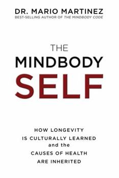 Hardcover The Mindbody Self: How Longevity Is Culturally Learned and the Causes of Health Are Inherited Book