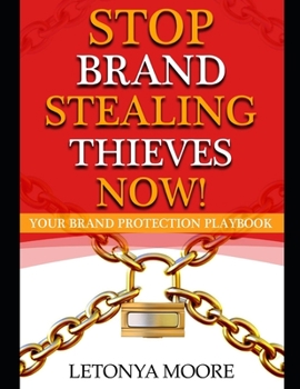 Stop Brand Stealing Thieves Now!: Brand Protection Workbook