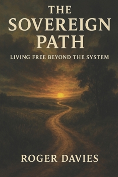 Paperback The Sovereign Path: Living Free Beyond the System Book
