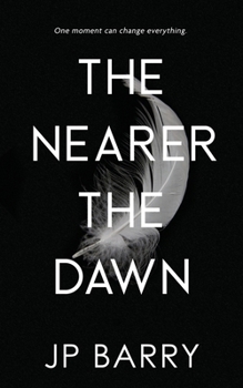 The Nearer the Dawn - Book #1 of the Nearer the Dawn Saga