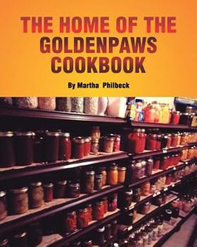 Paperback The Home of the Goldenpaws Cookbook: Cook from the times when there was no electricity nor packaged foods Book