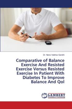 Paperback Comparative of Balance Exercise And Resisted Exercise Versus Resisted Exercise In Patient With Diabetes To Improve Balance And Qol Book