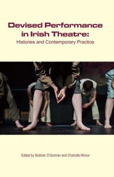 Paperback Devised Performance in Irish Theatre: Histories and Contemporary Practice Book