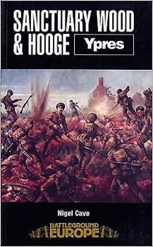 SANCTUARY WOOD & HOOGE: YPRES (Battleground Europe) - Book  of the Battleground Books: World War I