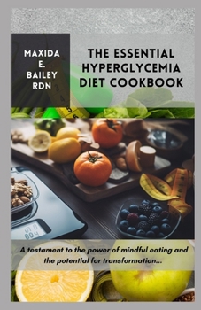 Paperback The Essential Hyperglycemia Diet Cookbook: A testament to the power of mindful eating and the potential for transformation... Book