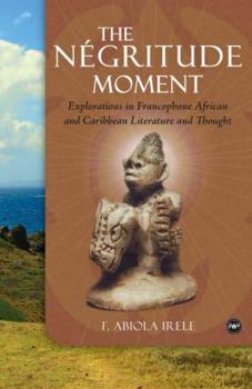 Paperback The Ngritude Moment: Explorations in Francophone African and Caribbean Literature and Thought Book