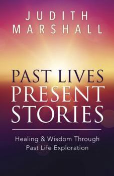 Paperback Past Lives, Present Stories: Healing & Wisdom Through Past Life Exploration Book