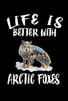Paperback Life Is Better With Arctic Foxes: Animal Nature Collection Book