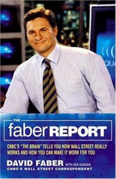 Hardcover The Faber Report: CNBC's "The Brain" Tells You How Wall Street Really Works .... Book
