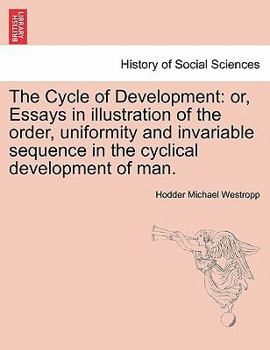 Paperback The Cycle of Development: Or, Essays in Illustration of the Order, Uniformity and Invariable Sequence in the Cyclical Development of Man. Book