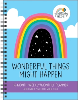 Calendar Positively Present 16-Month 2022-2023 Monthly/Weekly Planner Calendar: Wonderful Things Might Happen Book