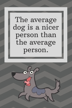 Paperback The average dog is a nicer person than the average person: Funny Notebook-Weekly Meal Planner for Personal or Family Meal Organization - 6x9 120 pages Book