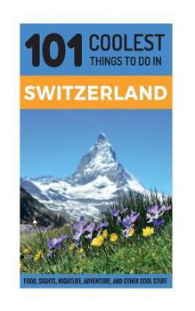 Paperback Switzerland: Switzerland Travel Guide: 101 Coolest Things to Do in Switzerland Book