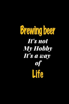 Paperback Brewing beer It's not my hobby It's a way of life journal: Lined notebook / Brewing beer Funny quote / Brewing beer Journal Gift / Brewing beer NoteBo Book