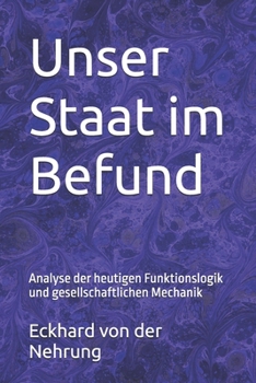 Unser Staat im Befund: Analyse der heutigen Funktionslogik und gesellschaftlichen Mechanik