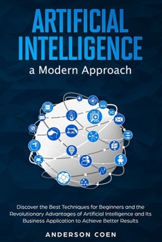 Paperback Artificial Intelligence a Modern Approach: Discover the Best Techniques for Beginners and the Revolutionary Advantages of Artificial Intelligence and Book