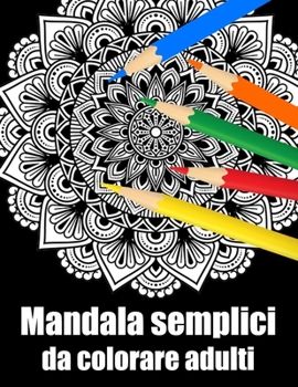 Paperback Mandala semplici da colorare adulti: libro 60 mandala fiori grande semplici to complessi da colorare per adulti antistress [Italian] Book