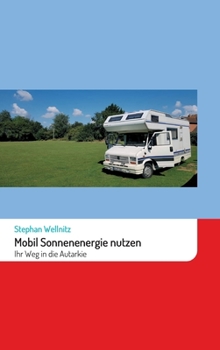 Hardcover Mobil Sonnenenergie nutzen: Ihr Weg in die Autarkie [German] Book