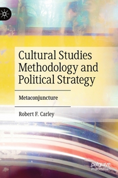 Hardcover Cultural Studies Methodology and Political Strategy: Metaconjuncture Book