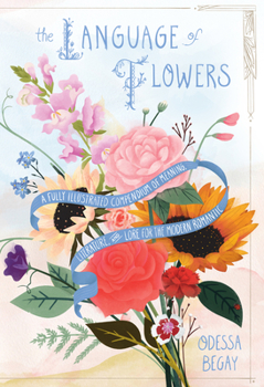 Hardcover The Language of Flowers: A Fully Illustrated Compendium of Meaning, Literature, and Lore for the Modern Romantic Book